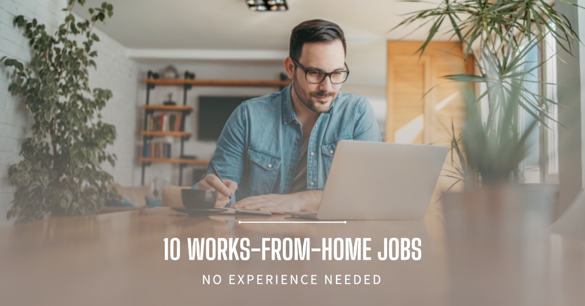 10 Works-From-Home Jobs with no experience needed for immediate start
