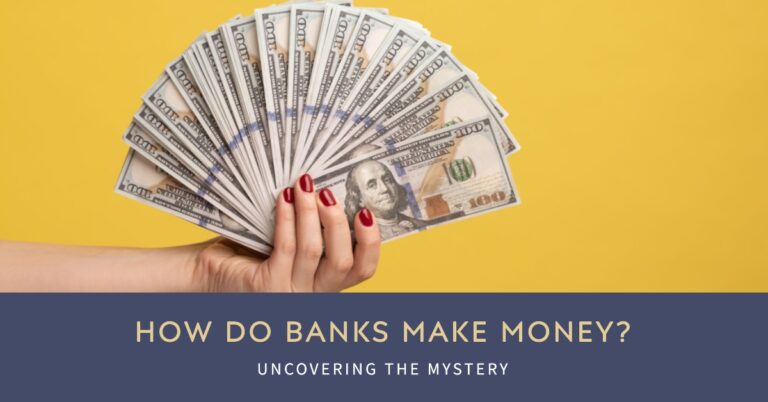 How Do Banks Make Money and Create Money: Uncovering the Mystery