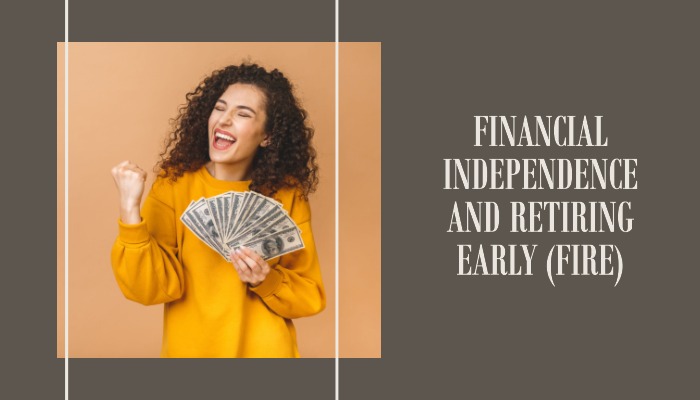 Achieving Financial Independence and Retiring Early (FIRE): A Comprehensive Guide
