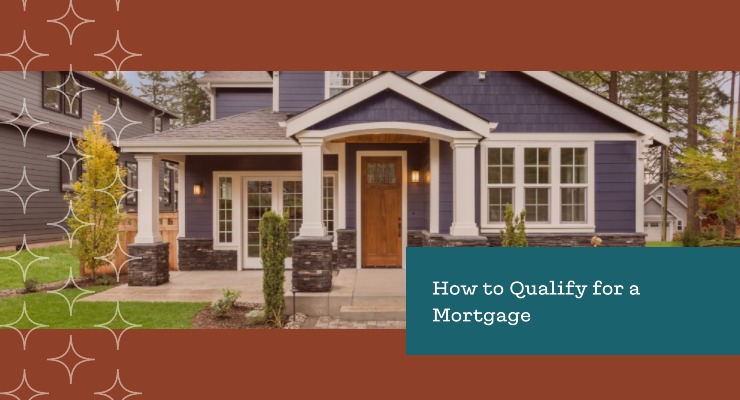 How to Qualify for a Mortgage