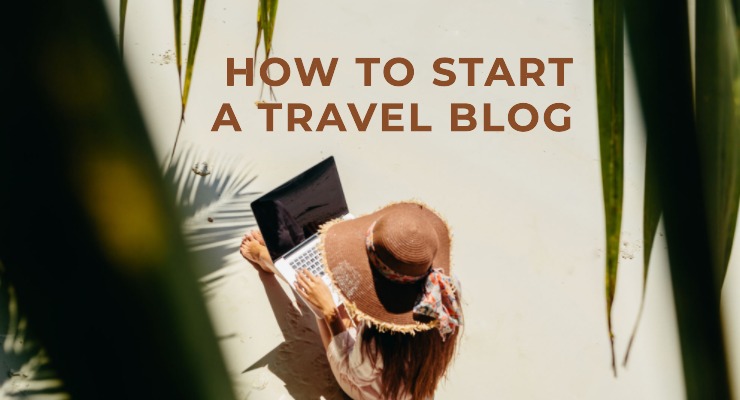 Journey to Success: How to Start a Travel Blog from Scratch